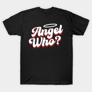 Angel Who? T-Shirt